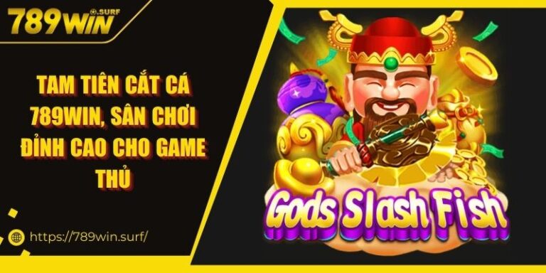 Tam Tiên cắt cá 789WIN, Sân Chơi Đỉnh Cao Cho Game Thủ