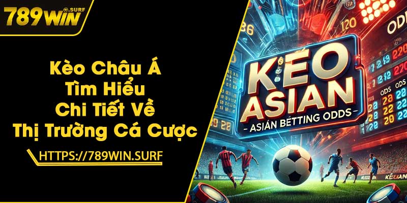 Kèo Châu Á - Tìm Hiểu Chi Tiết Về Thị Trường Cá Cược 1 Kèo Châu Á - Tìm Hiểu Chi Tiết Về Thị Trường Cá Cược