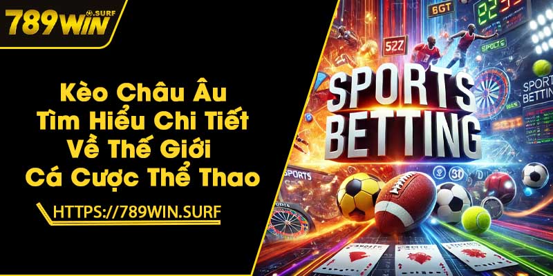 Kèo Châu Âu - Tìm Hiểu Chi Tiết Về Thế Giới Cá Cược Thể Thao 1 Kèo Châu Âu - Tìm Hiểu Chi Tiết Về Thế Giới Cá Cược Thể Thao