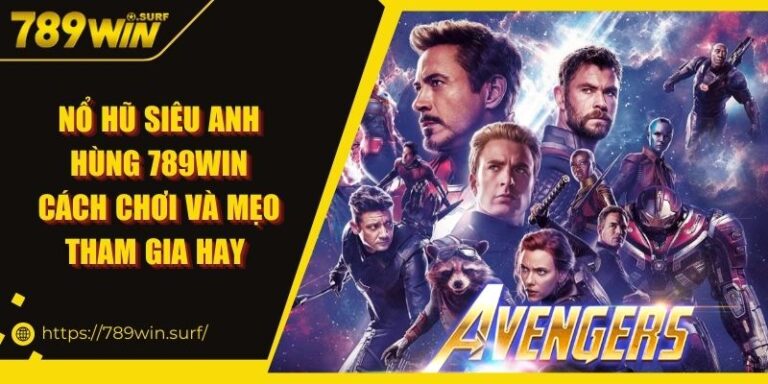 Nổ Hũ Siêu Anh Hùng 789WIN - Cách Chơi Và Mẹo Tham Gia Hay 1 Nổ Hũ Siêu Anh Hùng 789WIN - Cách Chơi Và Mẹo Tham Gia Hay