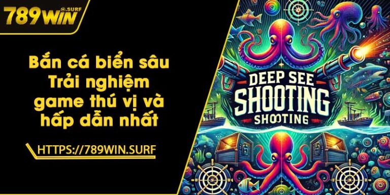 Bắn cá biển sâu - Trải nghiệm game thú vị và hấp dẫn nhất 2 Bắn cá biển sâu - Trải nghiệm game thú vị và hấp dẫn nhất