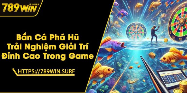 Bắn Cá Phá Hũ - Trải Nghiệm Giải Trí Đỉnh Cao Trong Game 4 Bắn Cá Phá Hũ - Trải Nghiệm Giải Trí Đỉnh Cao Trong Game