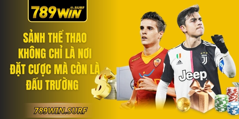 789WIN SURF ⚡️ 789 WIN | Trang chủ đăng ký 789WIN chính hãng 【01/2026】 67 Sảnh thể thao không chỉ là nơi đặt cược mà còn là một đấu trường thực thụ